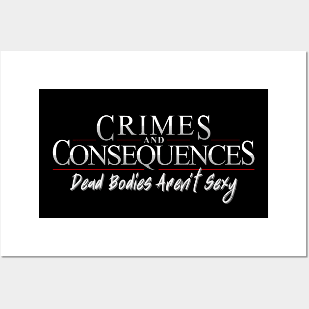 Dead Bodies Aren't Sexy Wall Art by Crimes and Consequences